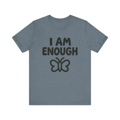 I AM ENOUGH Butterfly Unisex Tee - Inspirational Short Sleeve Shirt