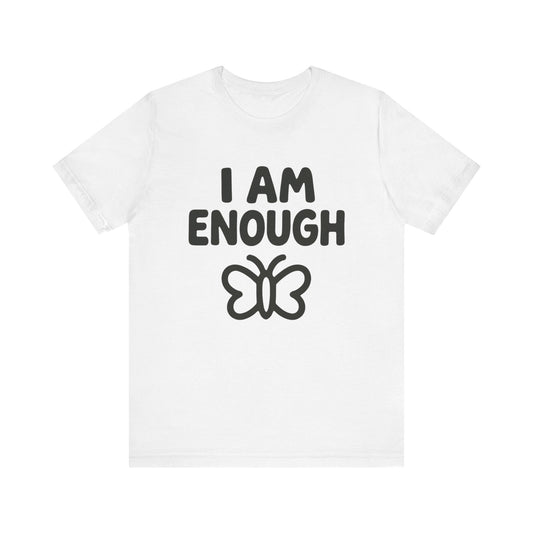 I AM ENOUGH Butterfly Unisex Tee - Inspirational Short Sleeve Shirt