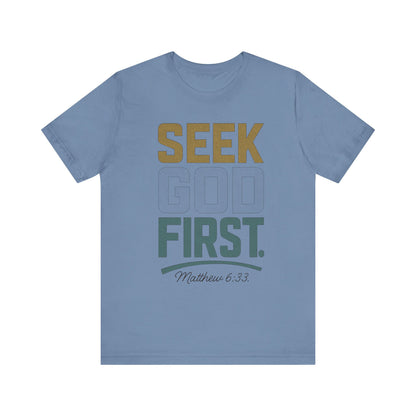 Seek God First T-Shirt — Faith First Graphic Tee
