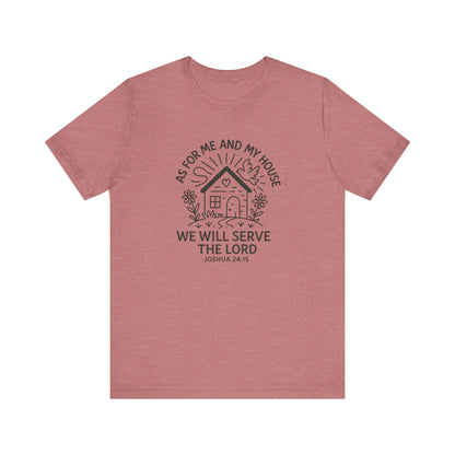 Inspirational Faith T-Shirt - "As for Me and My House, We Will Serve the Lord" - Unisex Jersey Tee