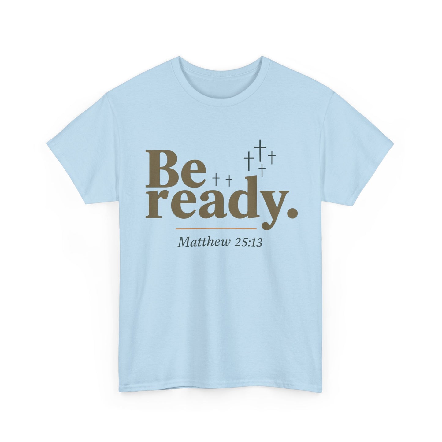 Be Ready Unisex Tee - Christian Jesus Christ Religious Encouraging Shirt