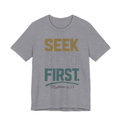 Seek God First T-Shirt — Faith First Graphic Tee