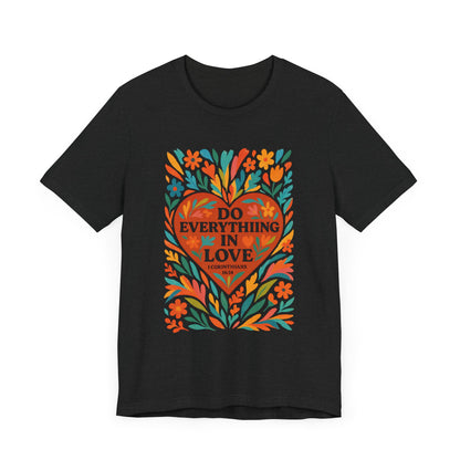Floral Love Unisex Tee with Scripture 1 Corinthians 16:14