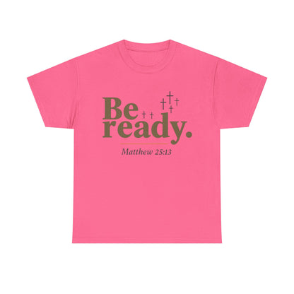 Be Ready Unisex Tee - Christian Jesus Christ Religious Encouraging Shirt