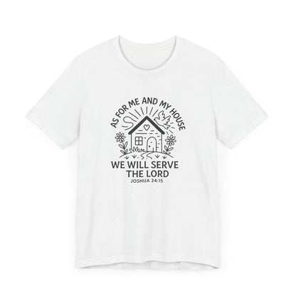Inspirational Faith T-Shirt - "As for Me and My House, We Will Serve the Lord" - Unisex Jersey Tee