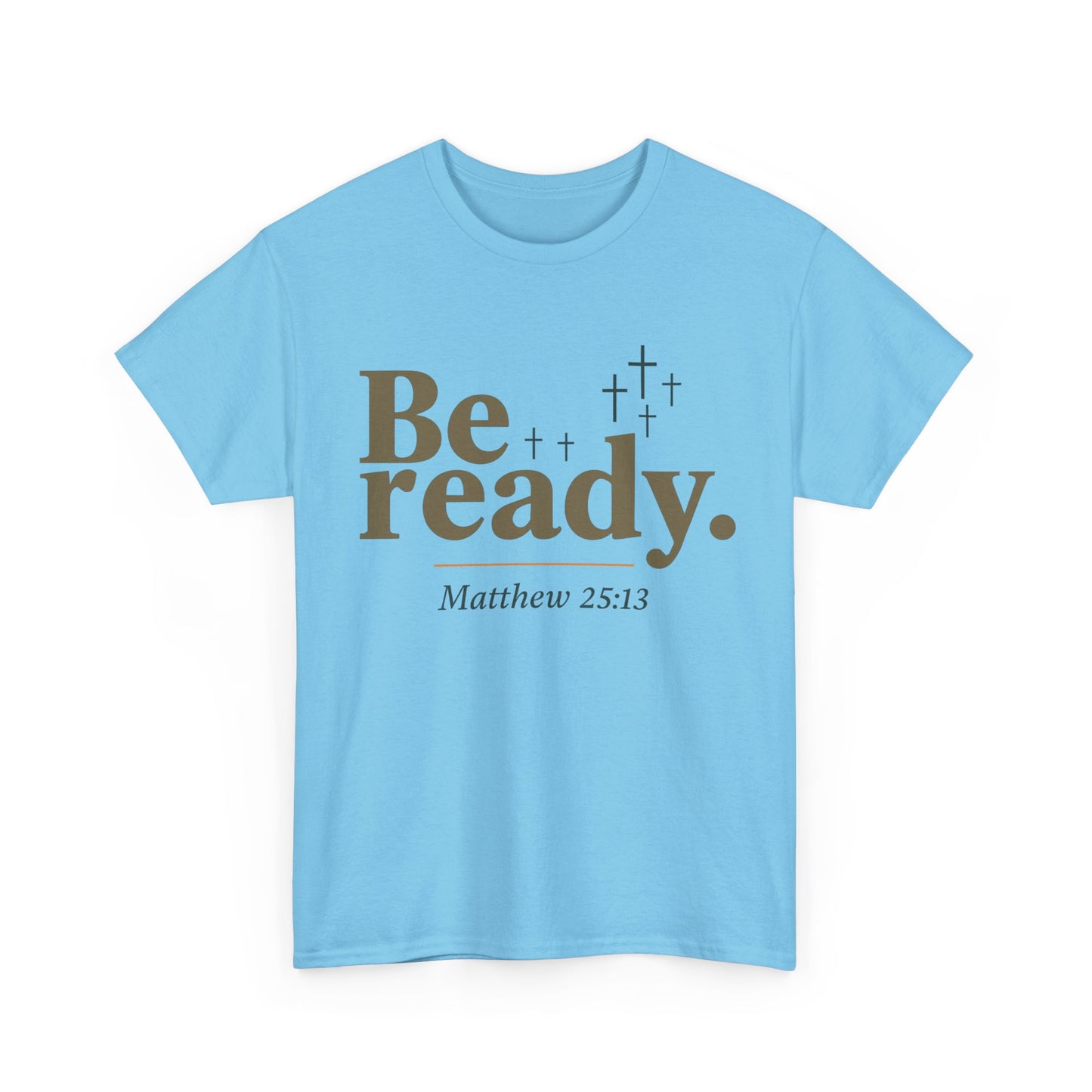 Be Ready Unisex Tee - Christian Jesus Christ Religious Encouraging Shirt
