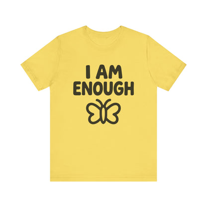 I AM ENOUGH Butterfly Unisex Tee - Inspirational Short Sleeve Shirt