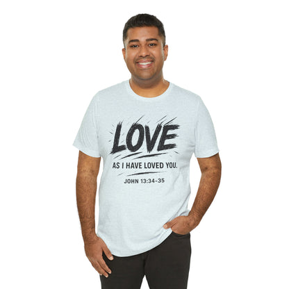 Love "As I Have Loved You" Christian Tee — John 13:34-35 Shirt