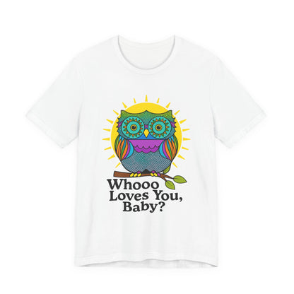 Colorful Owl Tee :'Whoo loves you, baby? T-Shirt