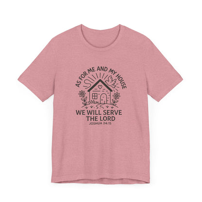 Inspirational Faith T-Shirt - "As for Me and My House, We Will Serve the Lord" - Unisex Jersey Tee