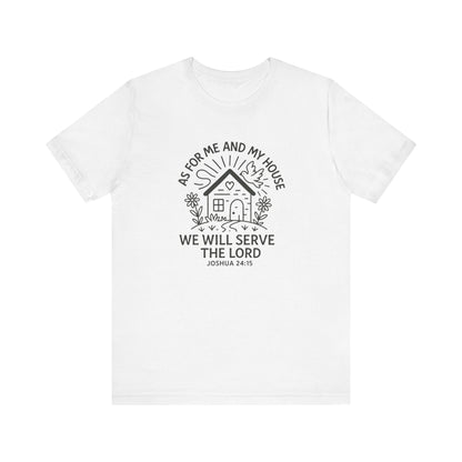 Inspirational Faith T-Shirt - "As for Me and My House, We Will Serve the Lord" - Unisex Jersey Tee