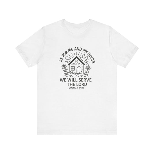 Inspirational Faith T-Shirt - "As for Me and My House, We Will Serve the Lord" - Unisex Jersey Tee