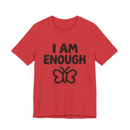 I AM ENOUGH Butterfly Unisex Tee - Inspirational Short Sleeve Shirt