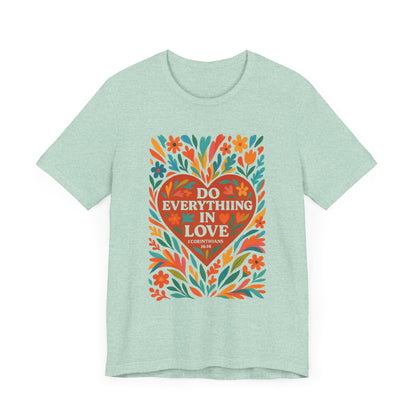 Floral Love Unisex Tee with Scripture 1 Corinthians 16:14