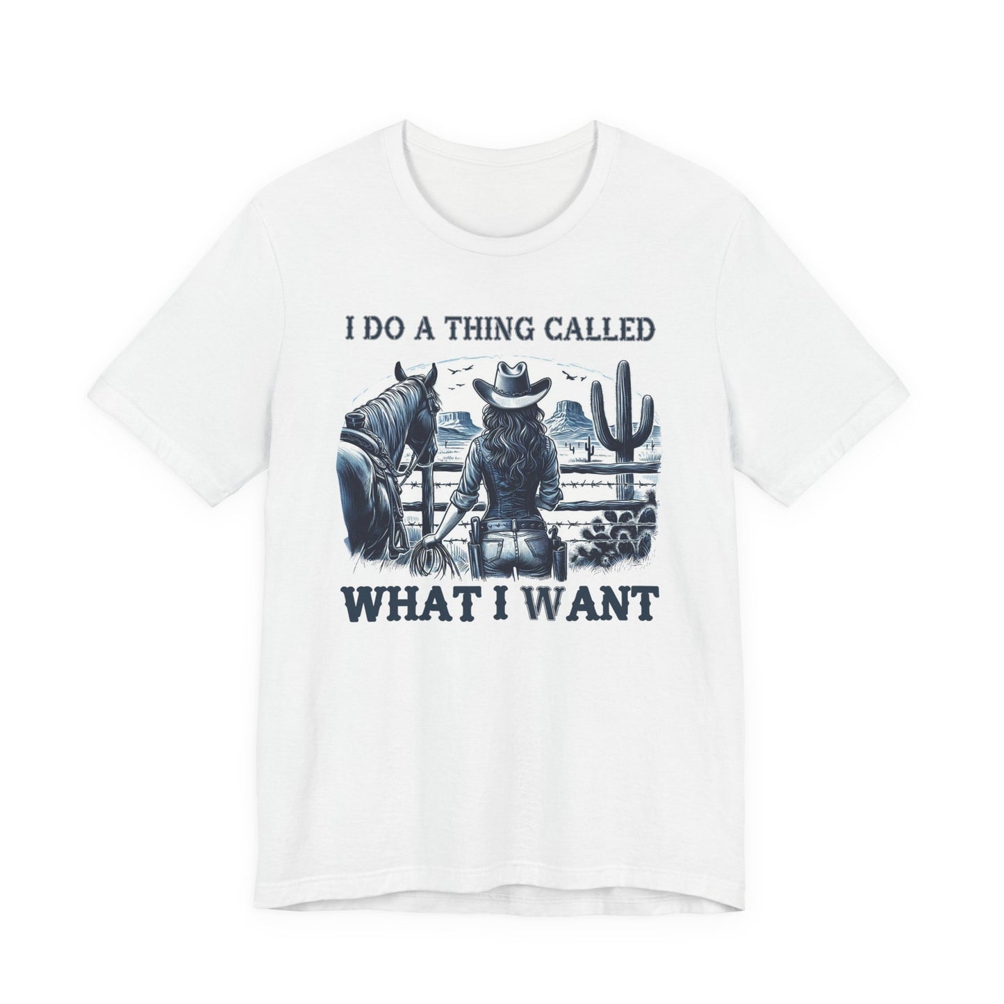 I Do A Thing Called What I Want to Do Cowgirl Tee