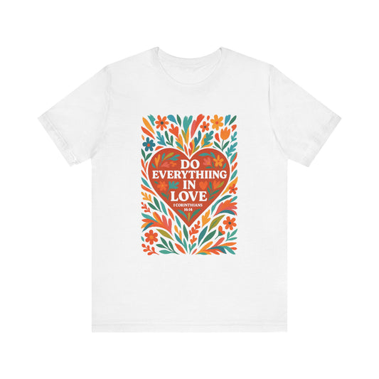 Floral Love Unisex Tee with Scripture 1 Corinthians 16:14
