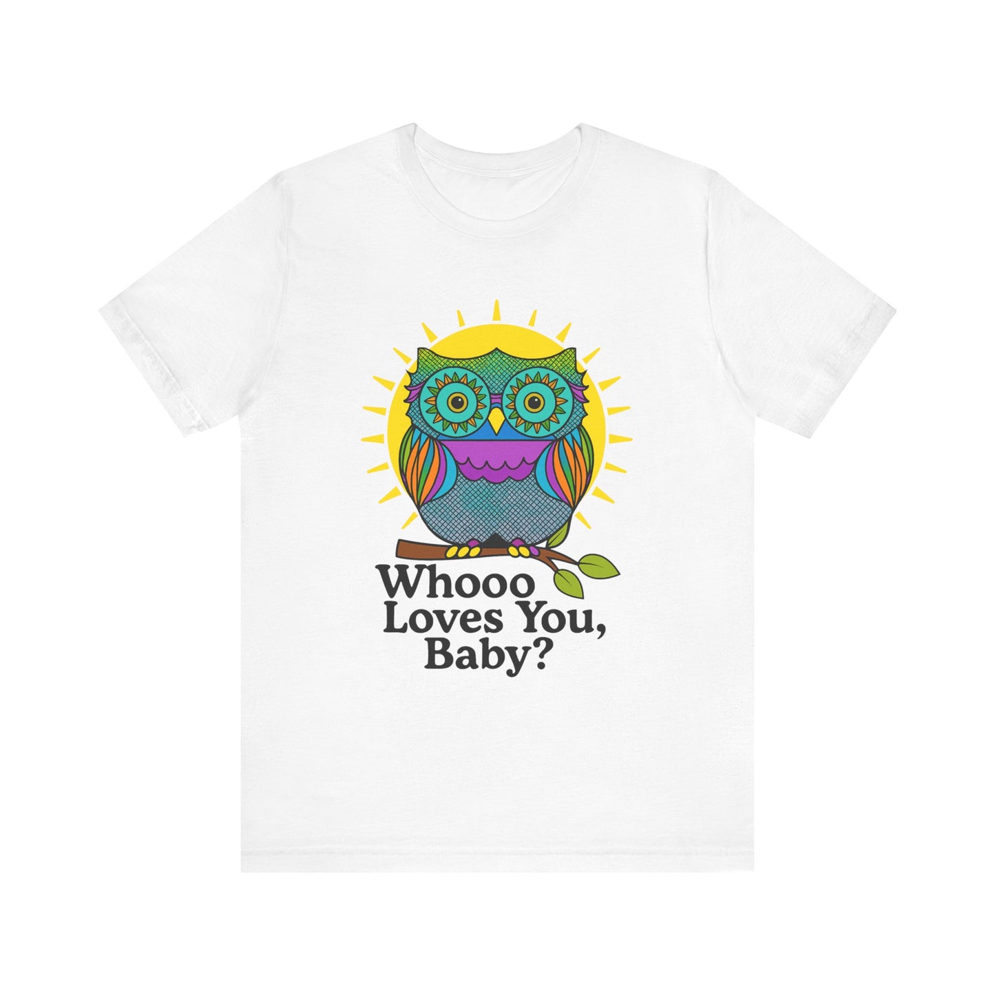 Colorful Owl Tee :'Whoo loves you, baby? T-Shirt