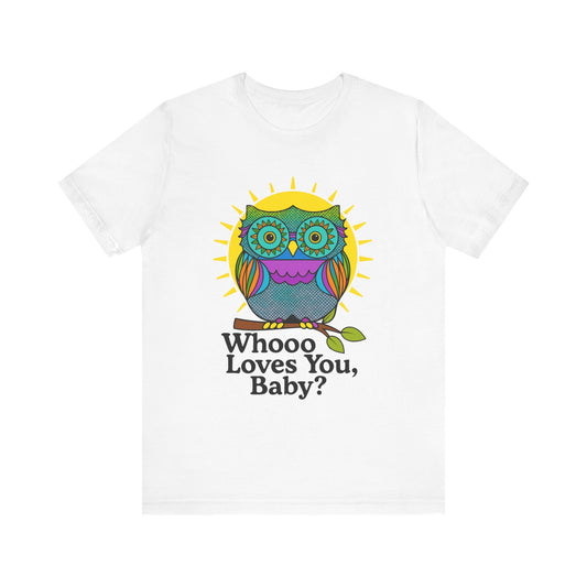 Colorful Owl Tee :'Whoo loves you, baby? T-Shirt