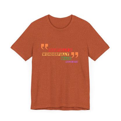 Psalm 139: 13-14 Unisex T-shirt - Fearfully and Wonderfully Madde