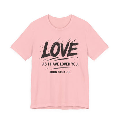 Love "As I Have Loved You" Christian Tee — John 13:34-35 Shirt