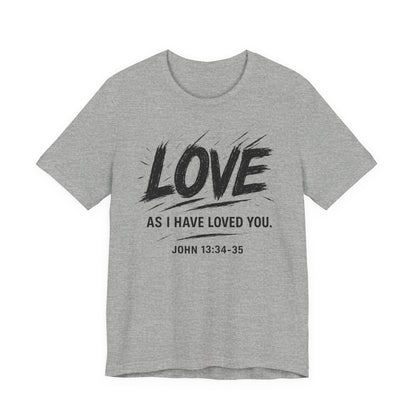 Love "As I Have Loved You" Christian Tee — John 13:34-35 Shirt