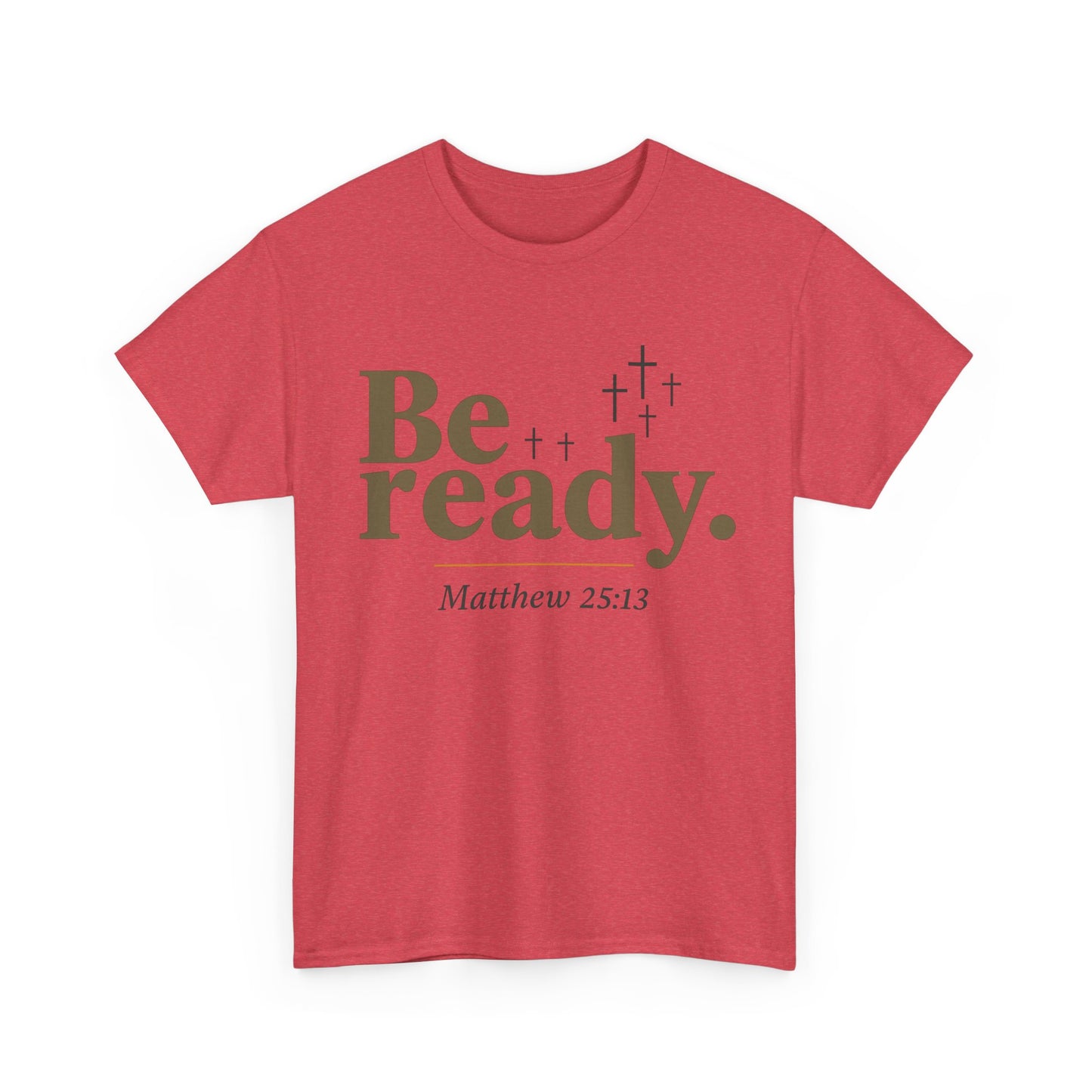 Be Ready Unisex Tee - Christian Jesus Christ Religious Encouraging Shirt