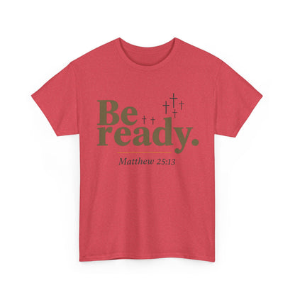 Be Ready Unisex Tee - Christian Jesus Christ Religious Encouraging Shirt