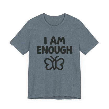 I AM ENOUGH Butterfly Unisex Tee - Inspirational Short Sleeve Shirt