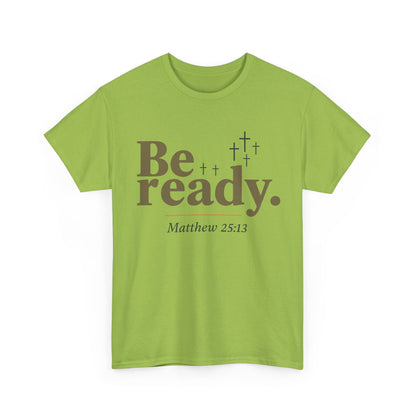 Be Ready Unisex Tee - Christian Jesus Christ Religious Encouraging Shirt