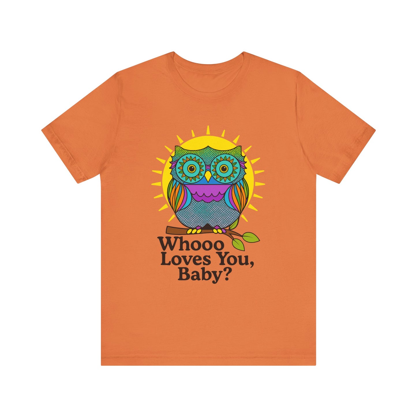 Colorful Owl Tee :'Whoo loves you, baby? T-Shirt