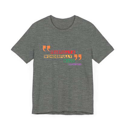 Psalm 139: 13-14 Unisex T-shirt - Fearfully and Wonderfully Madde
