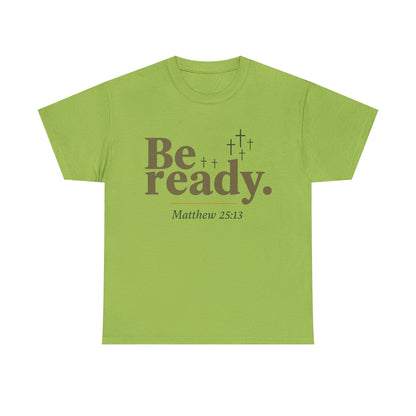 Be Ready Unisex Tee - Christian Jesus Christ Religious Encouraging Shirt