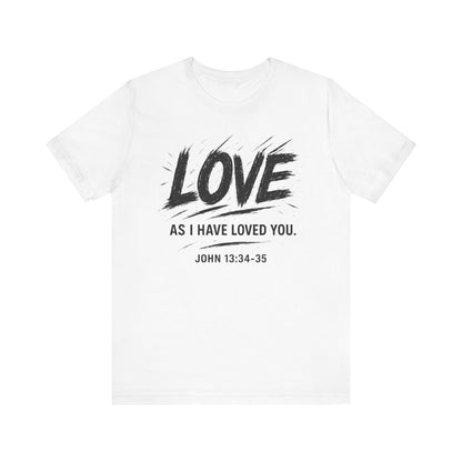 Love "As I Have Loved You" Christian Tee — John 13:34-35 Shirt