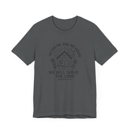 Inspirational Faith T-Shirt - "As for Me and My House, We Will Serve the Lord" - Unisex Jersey Tee