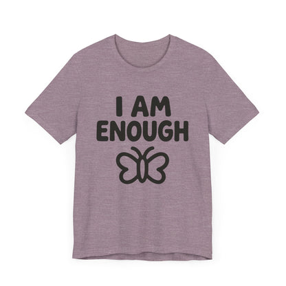 I AM ENOUGH Butterfly Unisex Tee - Inspirational Short Sleeve Shirt