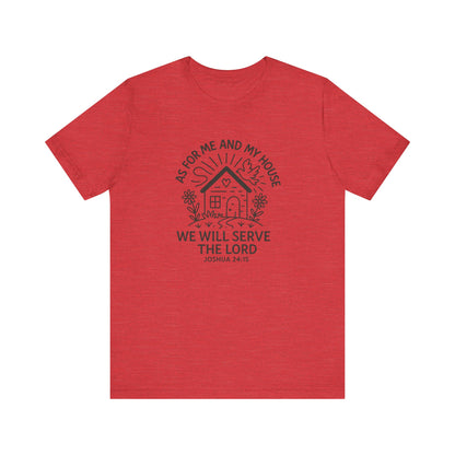 Inspirational Faith T-Shirt - "As for Me and My House, We Will Serve the Lord" - Unisex Jersey Tee