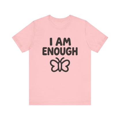I AM ENOUGH Butterfly Unisex Tee - Inspirational Short Sleeve Shirt
