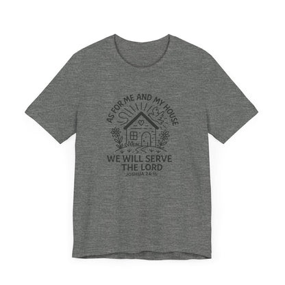 Inspirational Faith T-Shirt - "As for Me and My House, We Will Serve the Lord" - Unisex Jersey Tee