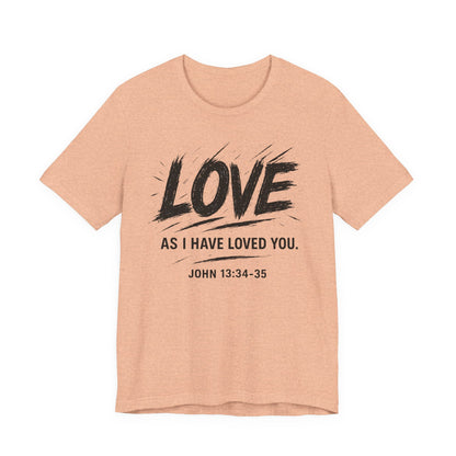 Love "As I Have Loved You" Christian Tee — John 13:34-35 Shirt
